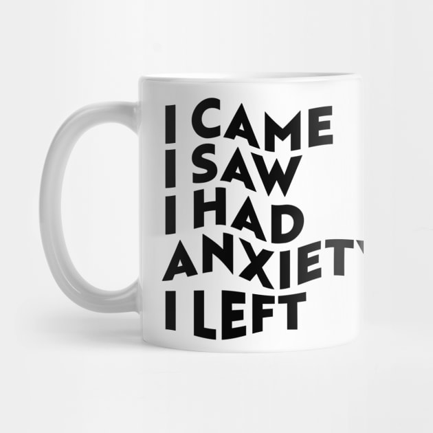 I Came, I Saw, I Had Anxiety, I Left by n23tees